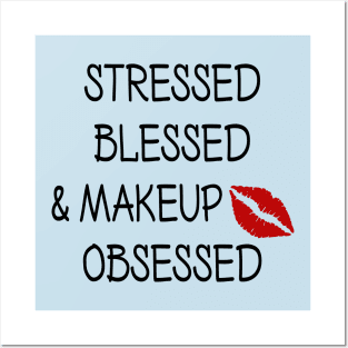 Stressed Blessed and Makeup Obsessed Posters and Art